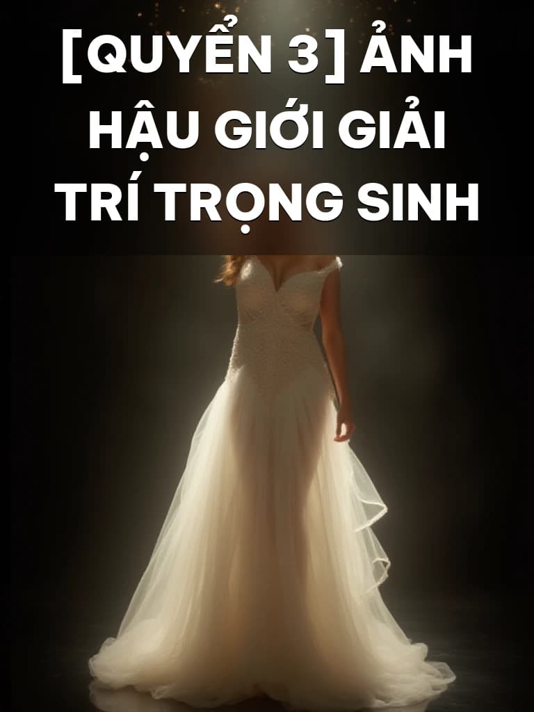 [Quyển 3] Ảnh Hậu Giới Giải Trí Trọng Sinh - Cover image