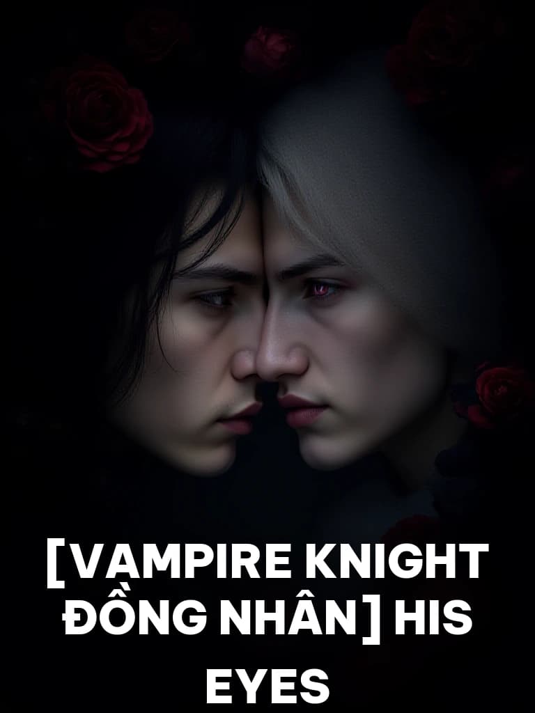 [Vampire Knight Đồng Nhân] His Eyes - Cover image