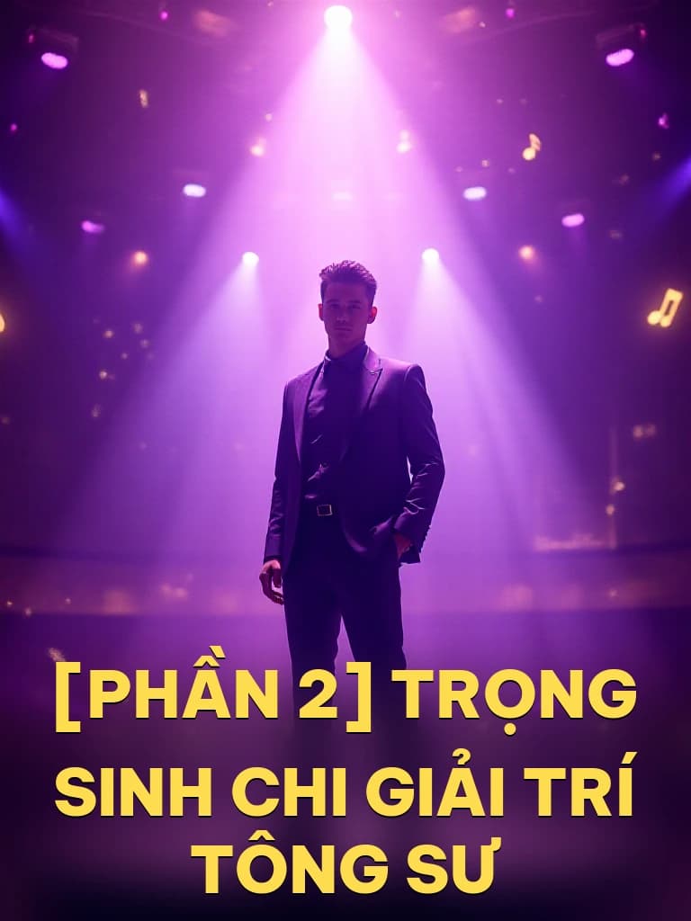 [Phần 2] Trọng Sinh Chi Giải Trí Tông Sư - Cover image