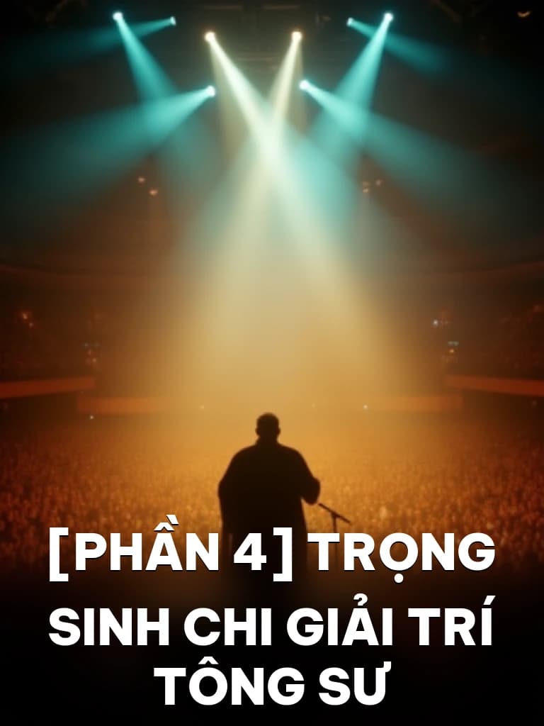 [Phần 4] Trọng Sinh Chi Giải Trí Tông Sư - Cover image