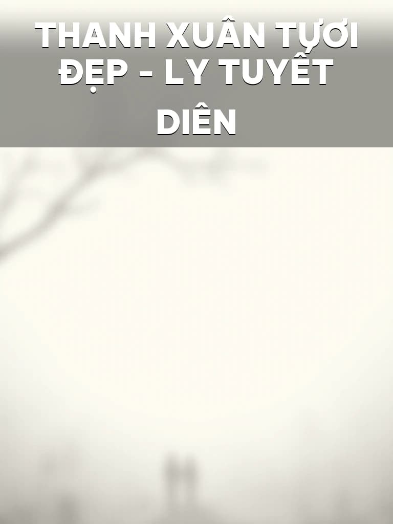 Thanh Xuân Tươi Đẹp – Ly Tuyết Diên - Cover image