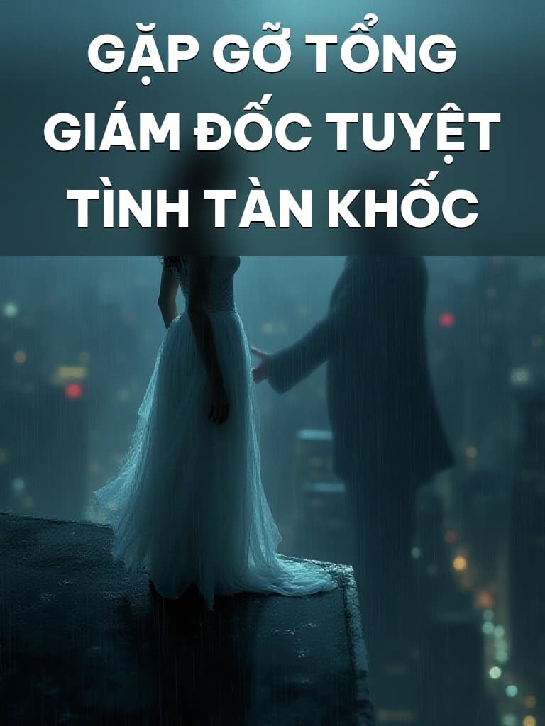 Gặp Gỡ Tổng Giám Đốc Tuyệt Tình Tàn Khốc - Cover image