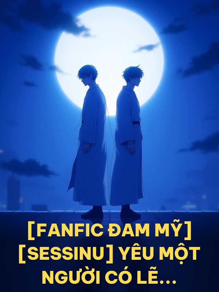 [Fanfic Đam Mỹ] [SessInu] Yêu Một Người Có Lẽ... - Cover image