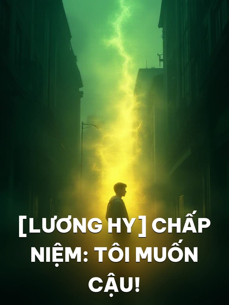 [Lương Hy] Chấp Niệm: Tôi Muốn Cậu! - Cover image