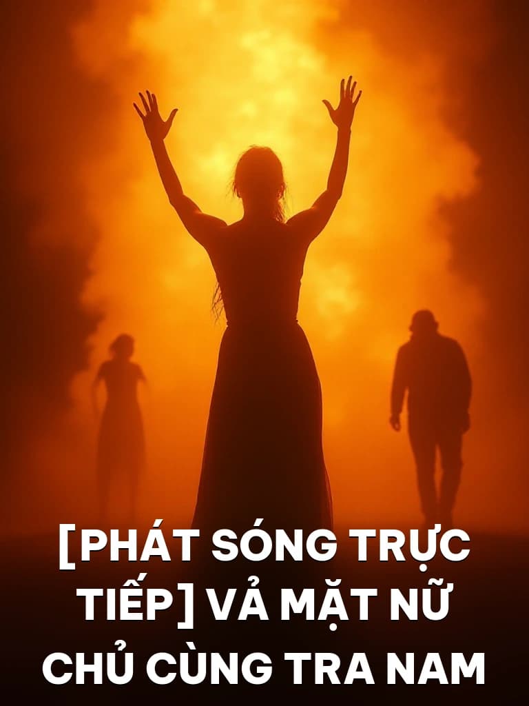 [Phát Sóng Trực Tiếp] Vả Mặt Nữ Chủ Cùng Tra Nam - Cover image