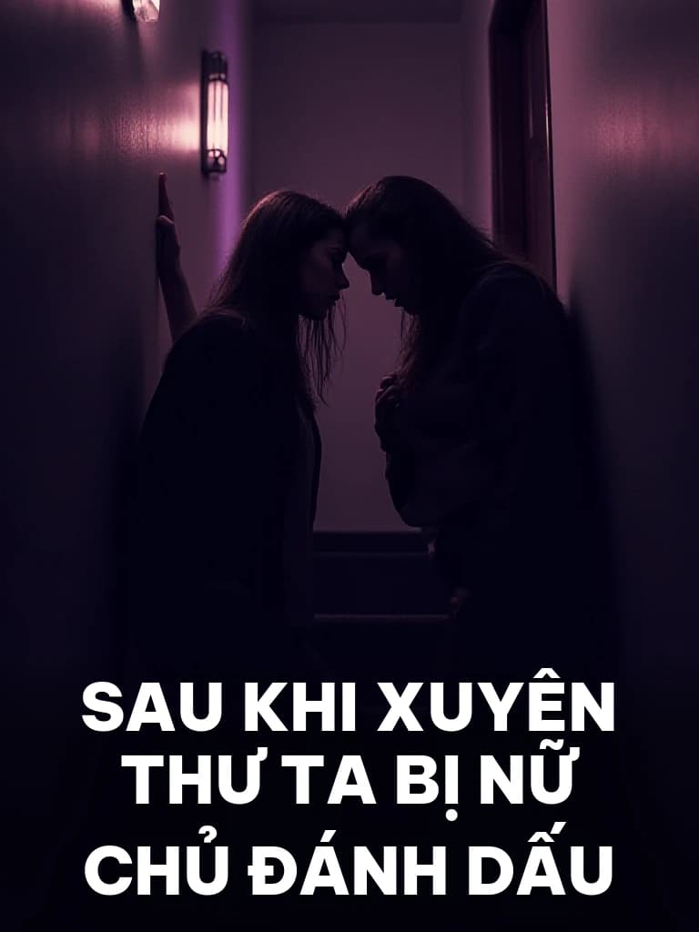 Sau Khi Xuyên Thư Ta Bị Nữ Chủ Đánh Dấu - Cover image