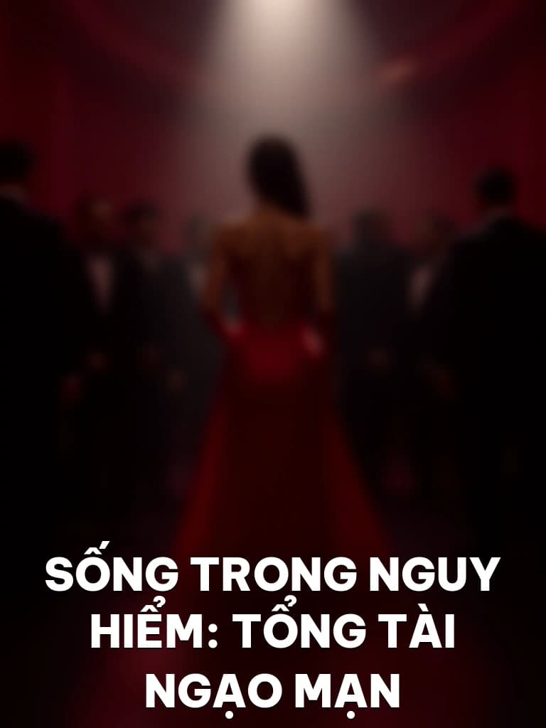 Sống Trong Nguy Hiểm: Tổng Tài Ngạo Mạn - Cover image