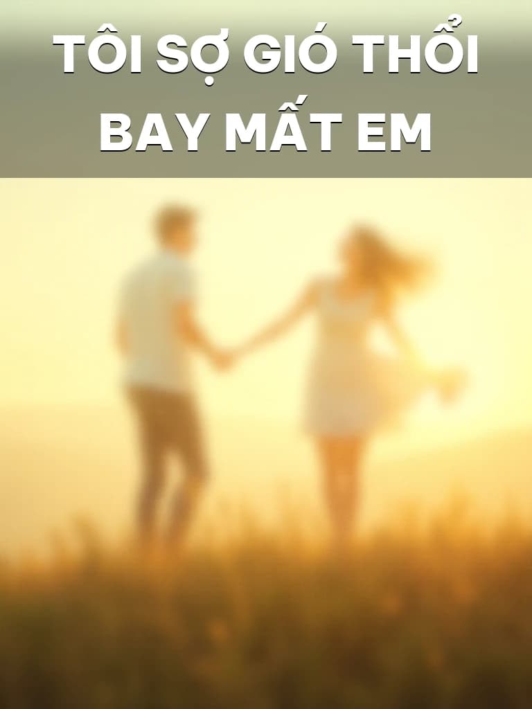 Tôi Sợ Gió Thổi Bay Mất Em - Cover image