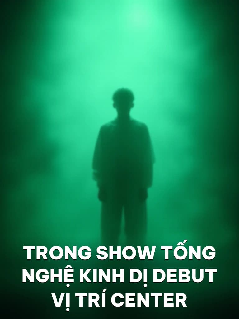Trong Show Tống Nghệ Kinh Dị Debut Vị Trí Center - Cover image