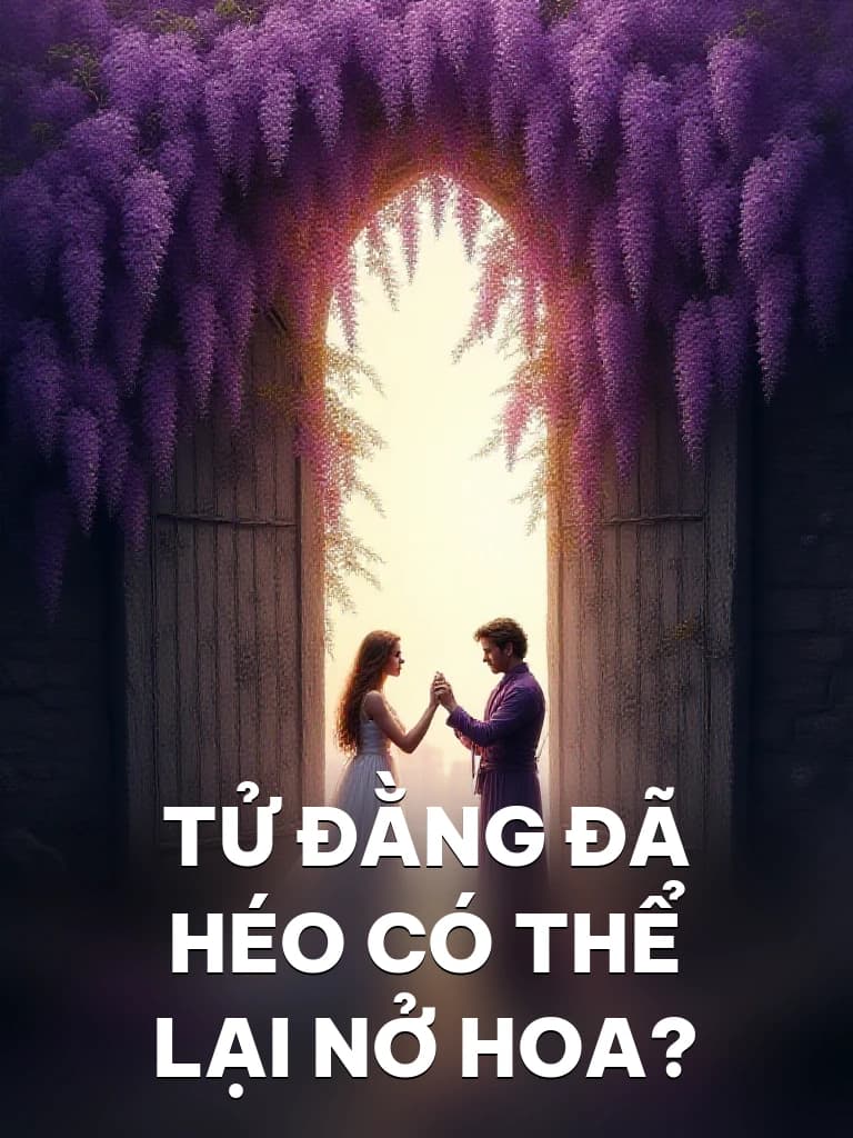 Tử Đằng Đã Héo Có Thể Lại Nở Hoa? - Cover image