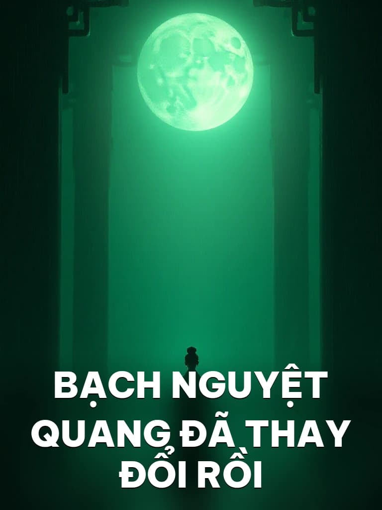 Bạch Nguyệt Quang Đã Thay Đổi Rồi - Cover image
