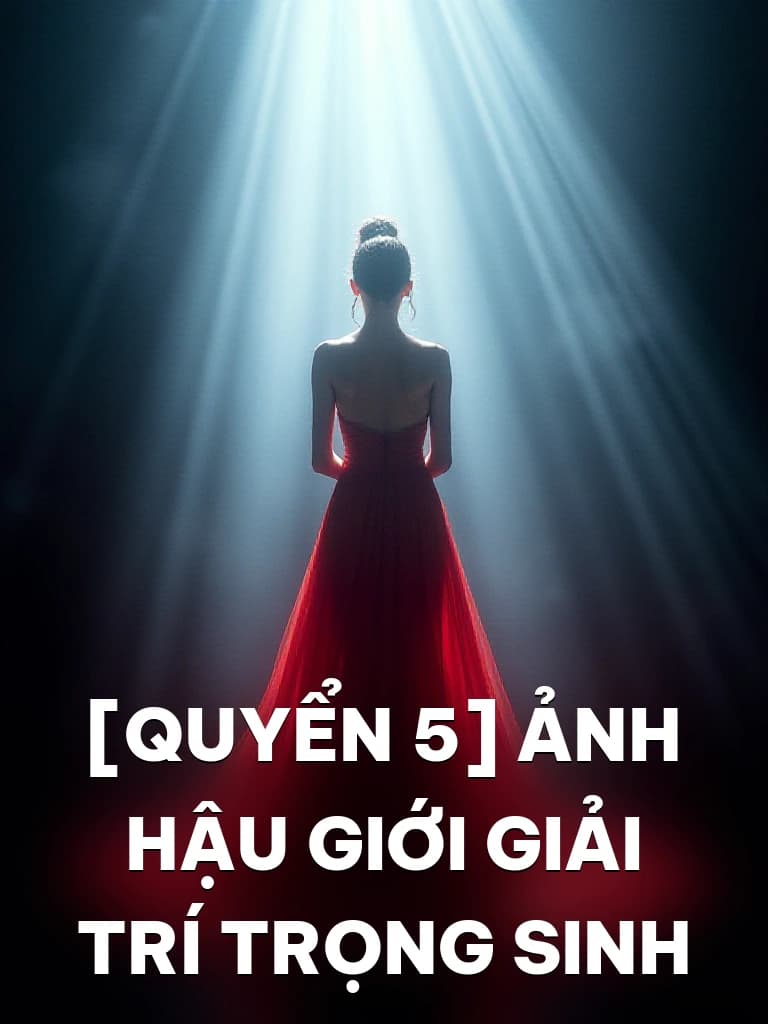 [Quyển 5] Ảnh Hậu Giới Giải Trí Trọng Sinh - Cover image