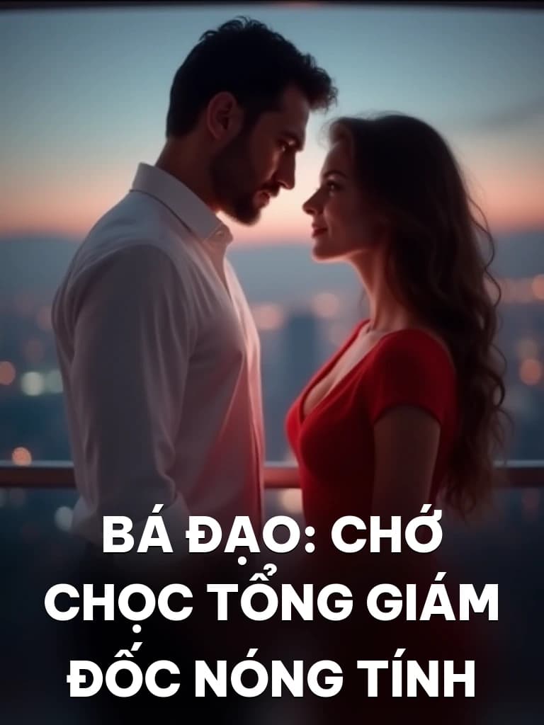 Bá Đạo: Chớ Chọc Tổng Giám Đốc Nóng Tính - Cover image