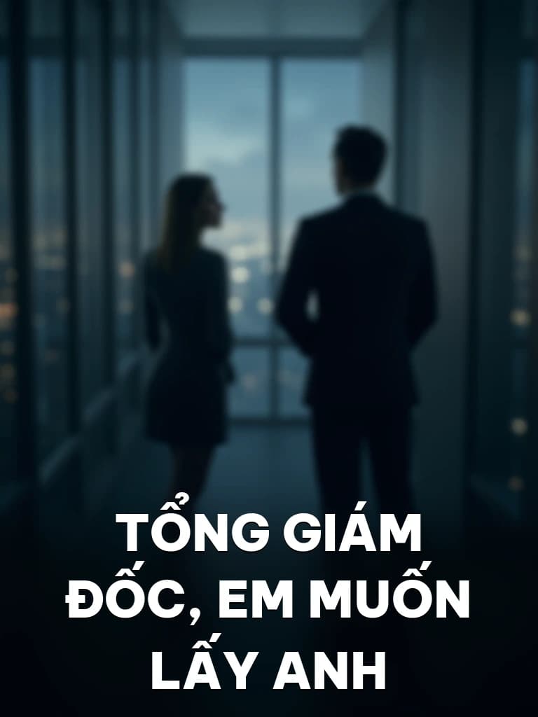 Tổng Giám Đốc, Em Muốn Lấy Anh - Cover image